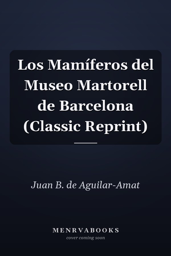Los Mamíferos del Museo Martorell de Barcelona (Classic Reprint)