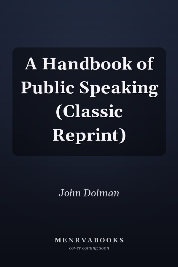 A Handbook of Public Speaking (Classic Reprint)