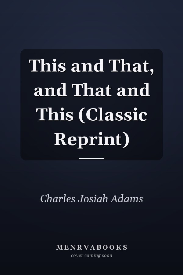 This and That, and That and This (Classic Reprint)