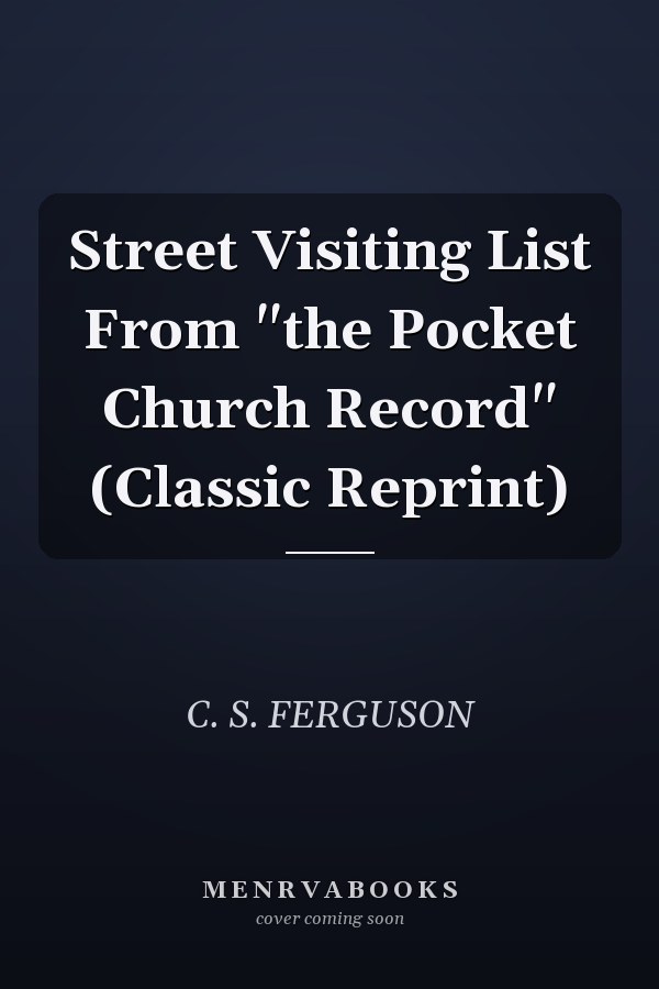 Street Visiting List From "the Pocket Church Record" (Classic Reprint)