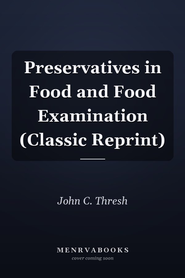 Preservatives in Food and Food Examination (Classic Reprint)