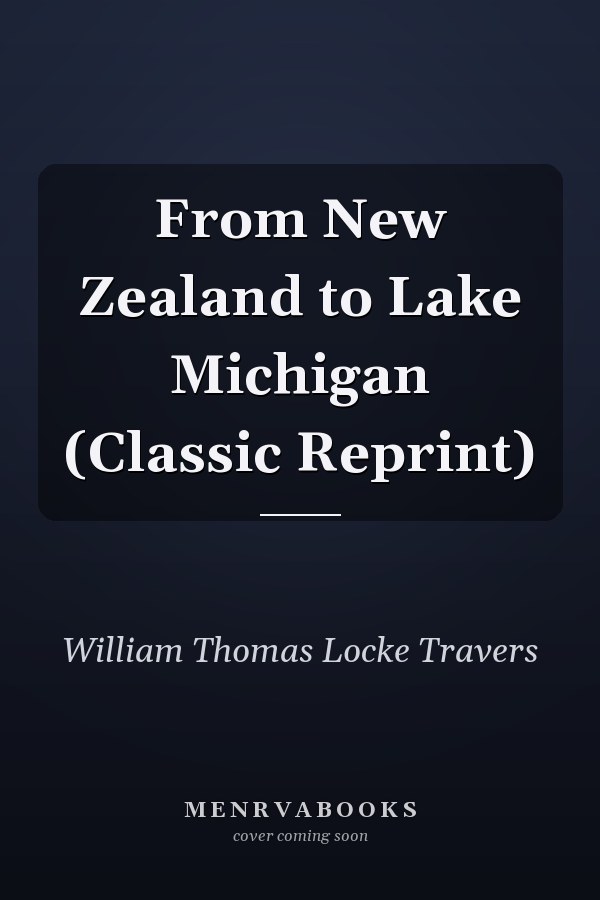 From New Zealand to Lake Michigan (Classic Reprint)