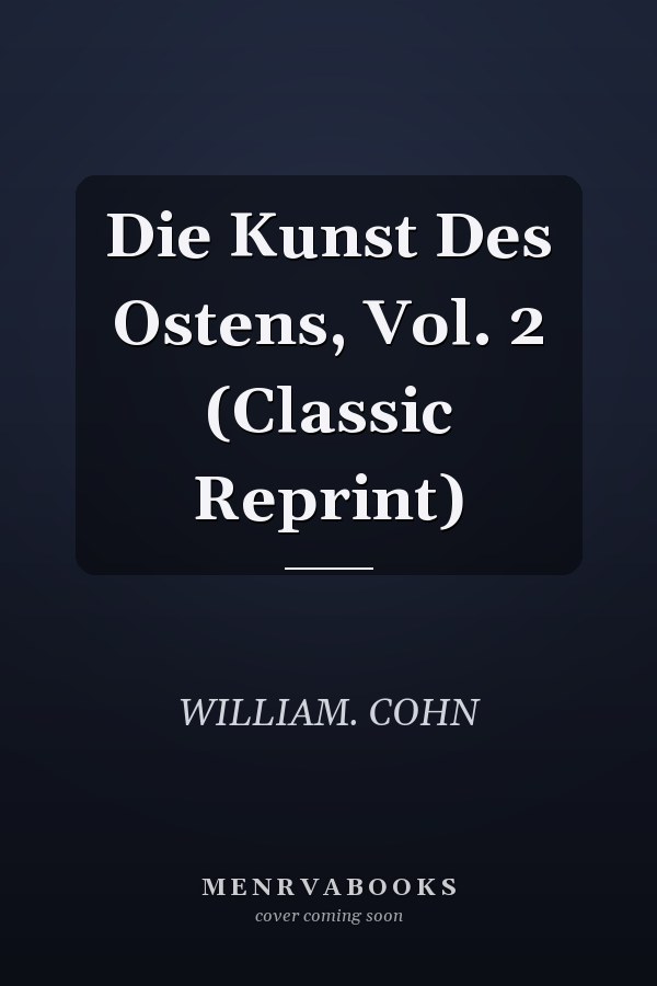 Die Kunst Des Ostens, Vol. 2 (Classic Reprint)
