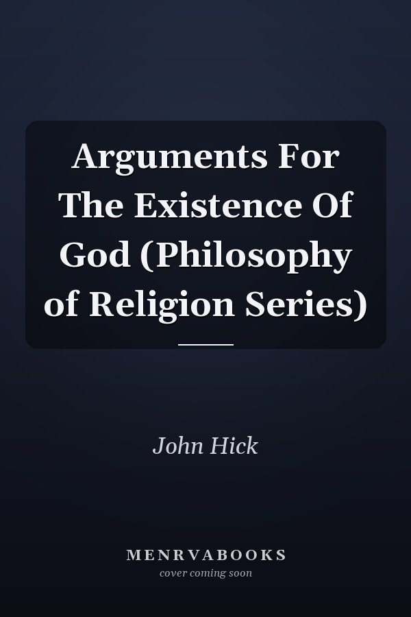 Arguments For The Existence Of God (Philosophy of Religion Series)