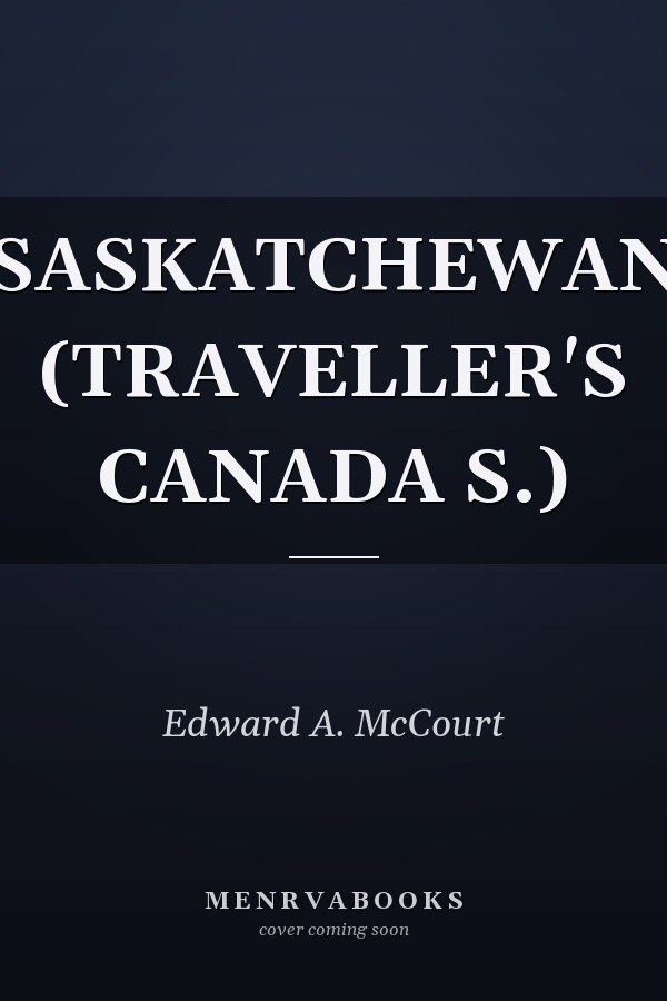 SASKATCHEWAN (TRAVELLER'S CANADA S.)