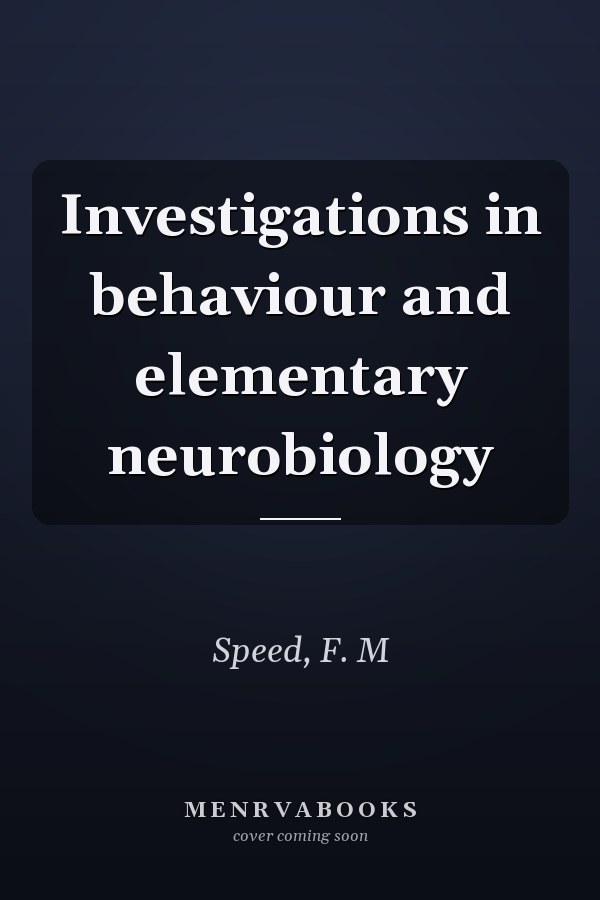Investigations in behaviour and elementary neurobiology