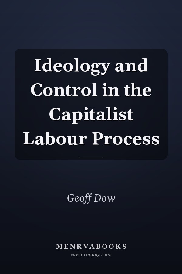 Ideology and Control in the Capitalist Labour Process