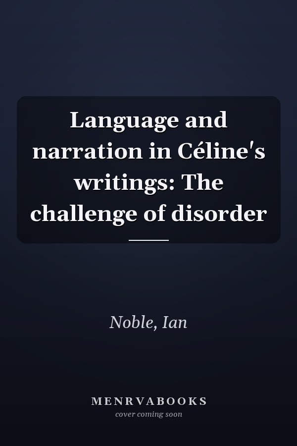 Language and narration in Céline's writings: The challenge of disorder