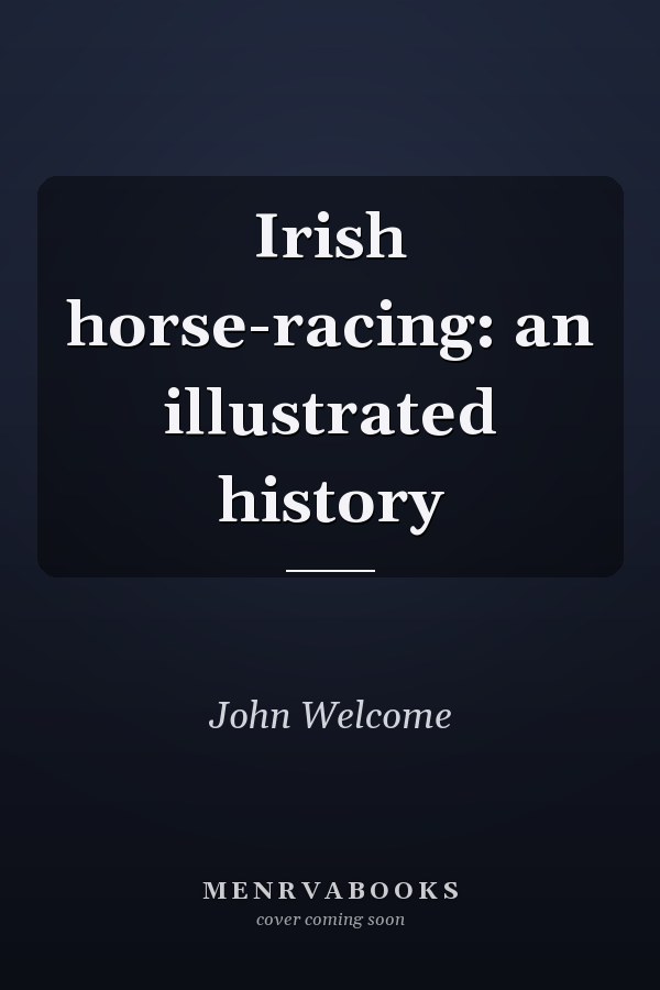 Irish horse-racing: an illustrated history