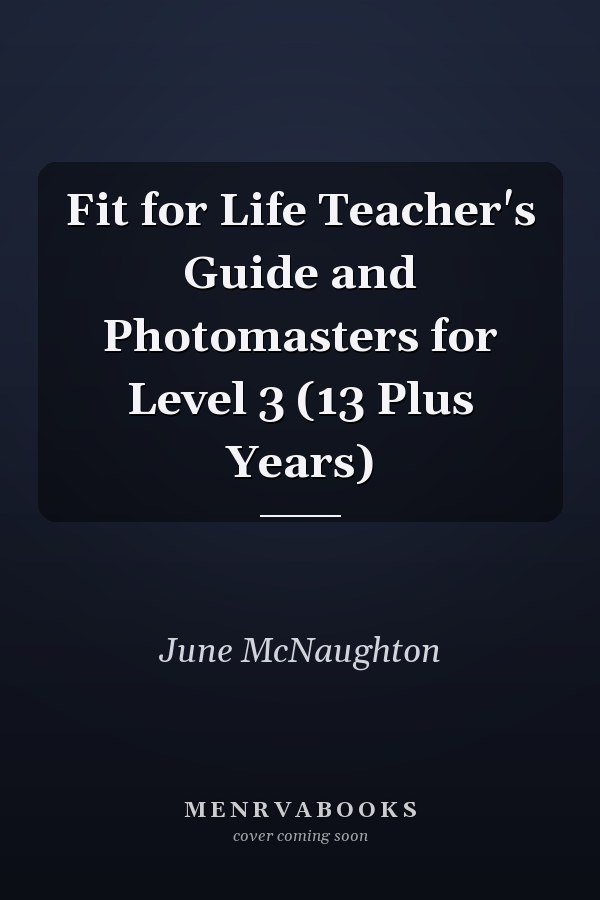 Fit for Life Teacher's Guide and Photomasters for Level 3 (13 Plus Years)