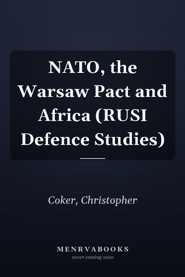 NATO, the Warsaw Pact and Africa (RUSI Defence Studies)