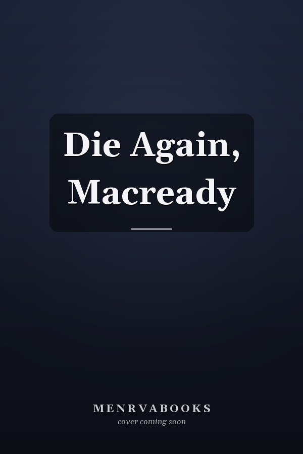 Die Again, Macready