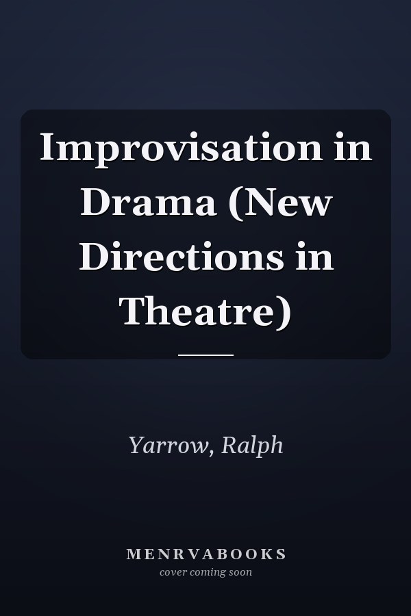 Improvisation in Drama (New Directions in Theatre)