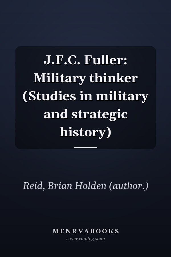 J.F.C. Fuller: Military thinker (Studies in military and strategic history)