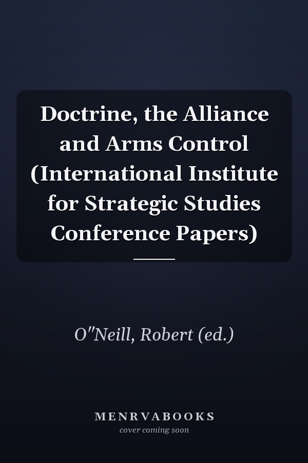 Doctrine, the Alliance and Arms Control (International Institute for Strategic Studies Conference Papers)