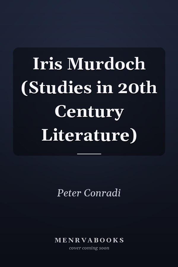 Iris Murdoch (Studies in 20th Century Literature)