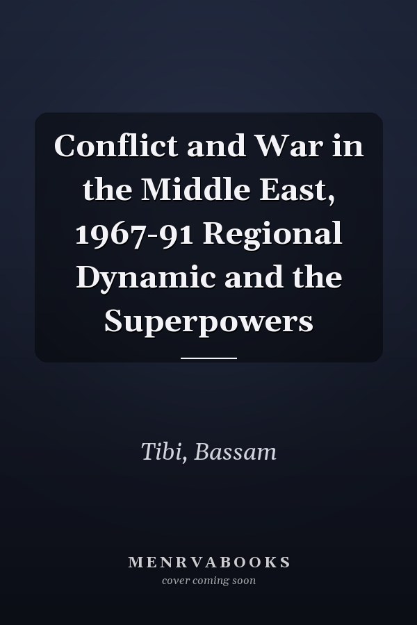 Conflict and War in the Middle East, 1967-91 Regional Dynamic and the Superpowers