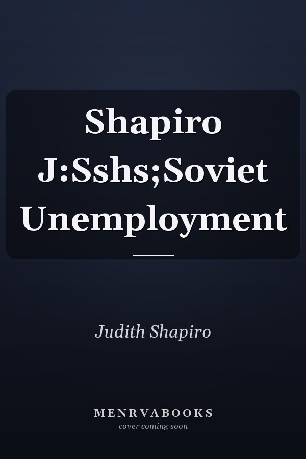 Shapiro J:Sshs;Soviet Unemployment