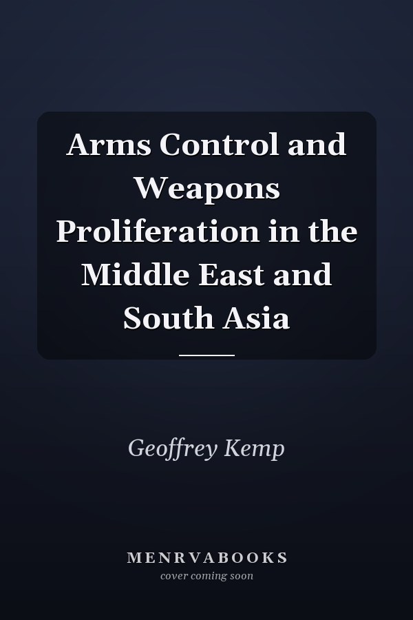 Arms Control and Weapons Proliferation in the Middle East and South Asia