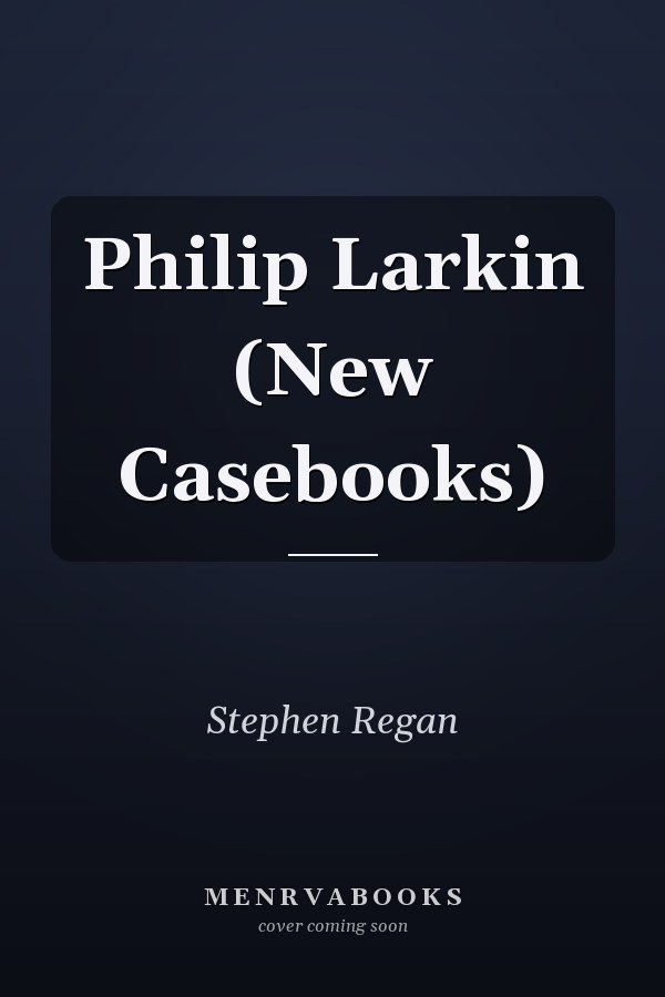 Philip Larkin (New Casebooks)