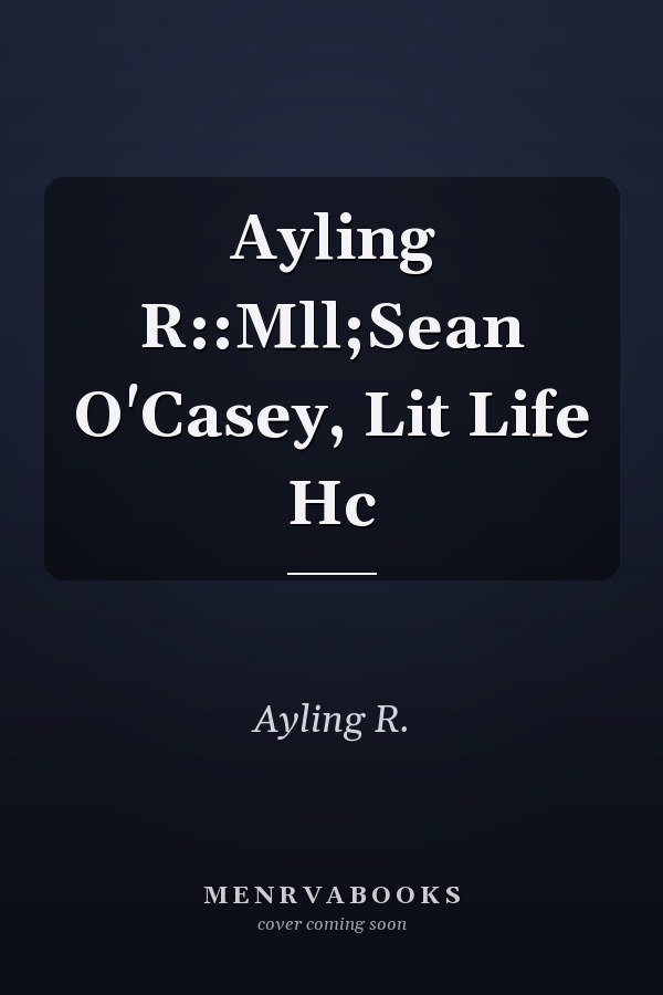 Ayling R::Mll;Sean O'Casey, Lit Life Hc