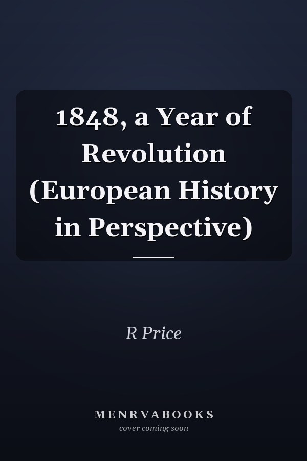 1848, a Year of Revolution (European History in Perspective)