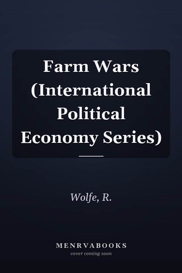 Farm Wars (International Political Economy Series)