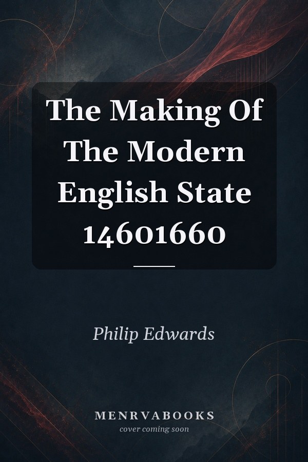The Making Of The Modern English State 14601660