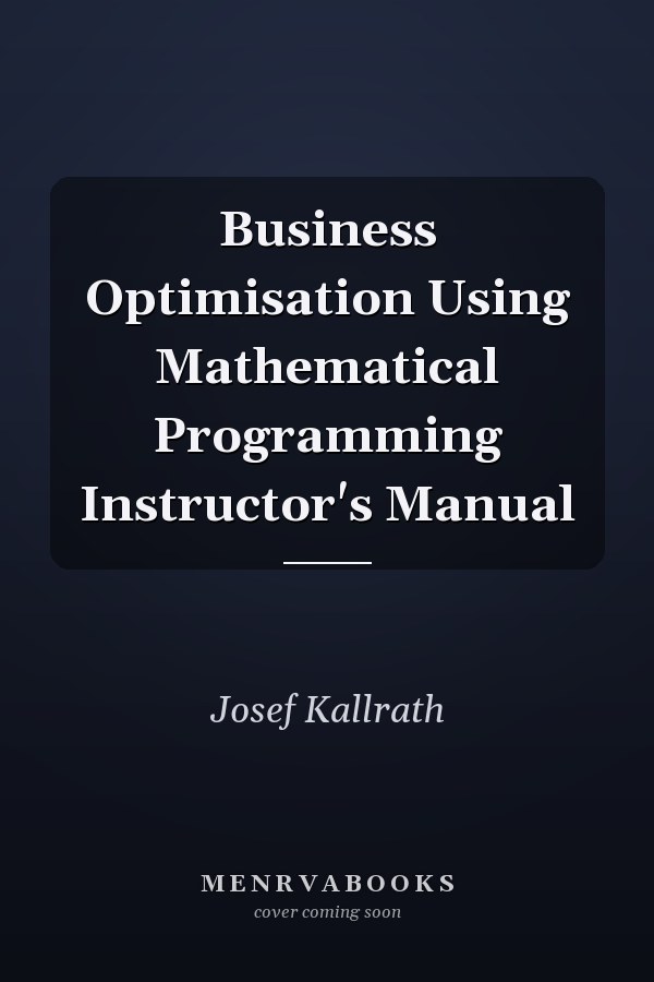 Business Optimisation Using Mathematical Programming Instructor's Manual