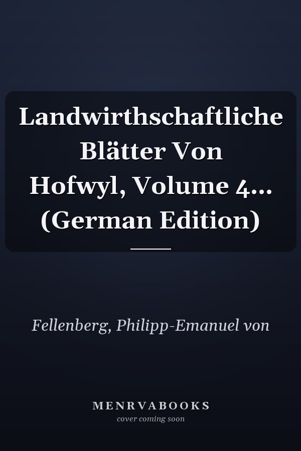 Landwirthschaftliche Blätter Von Hofwyl, Volume 4... (German Edition)