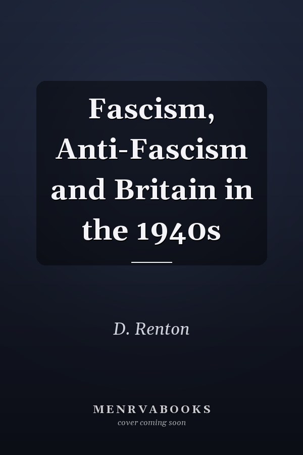Fascism, Anti-Fascism and Britain in the 1940s