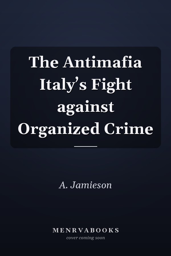 The Antimafia Italy’s Fight against Organized Crime