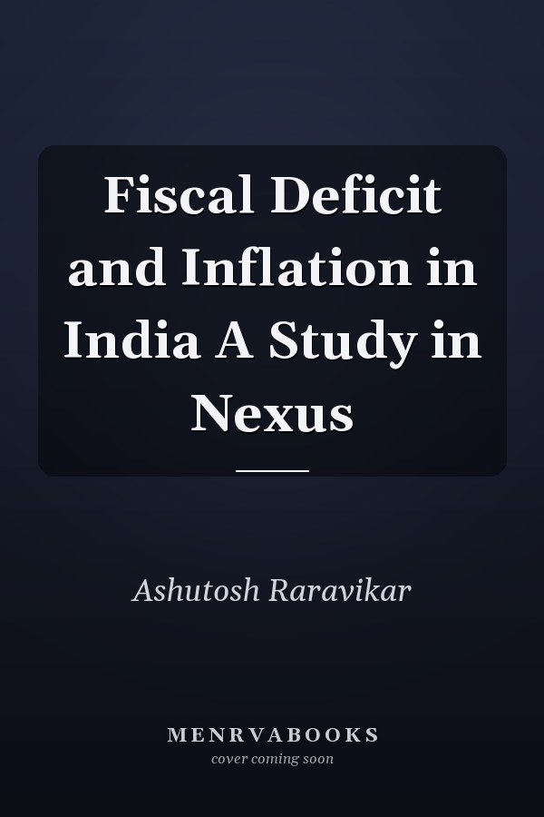 Fiscal Deficit and Inflation in India A Study in Nexus