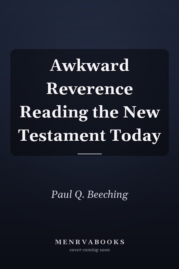 Awkward Reverence Reading the New Testament Today