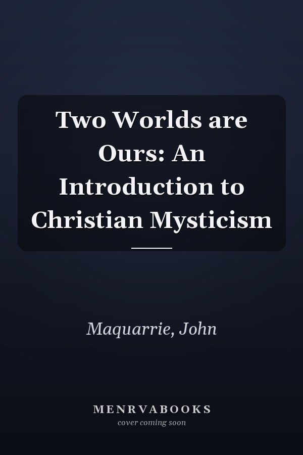 Two Worlds are Ours: An Introduction to Christian Mysticism