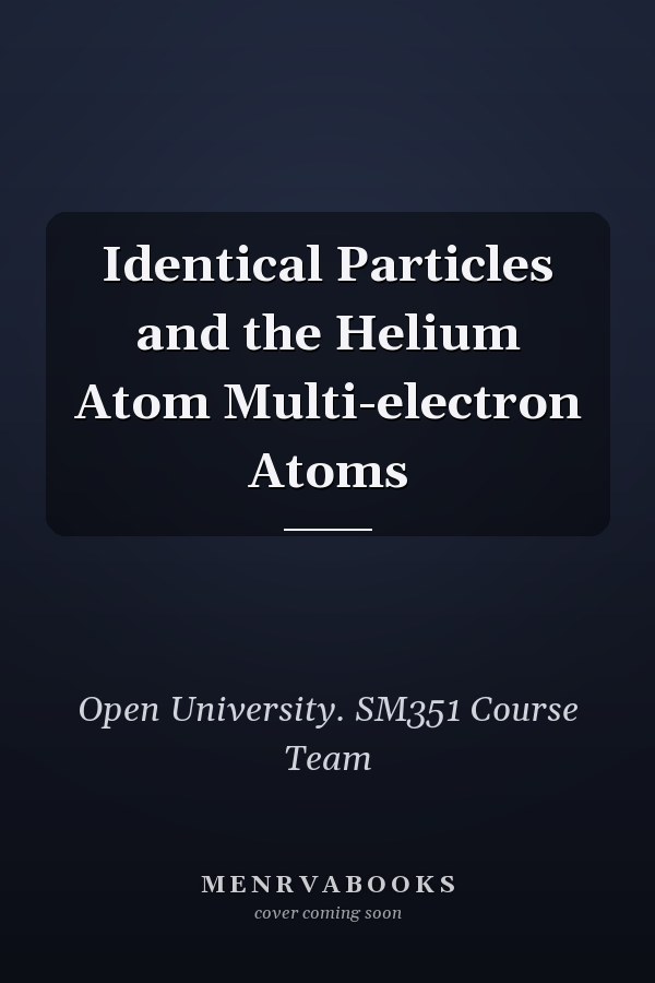 Identical Particles and the Helium Atom Multi-electron Atoms
