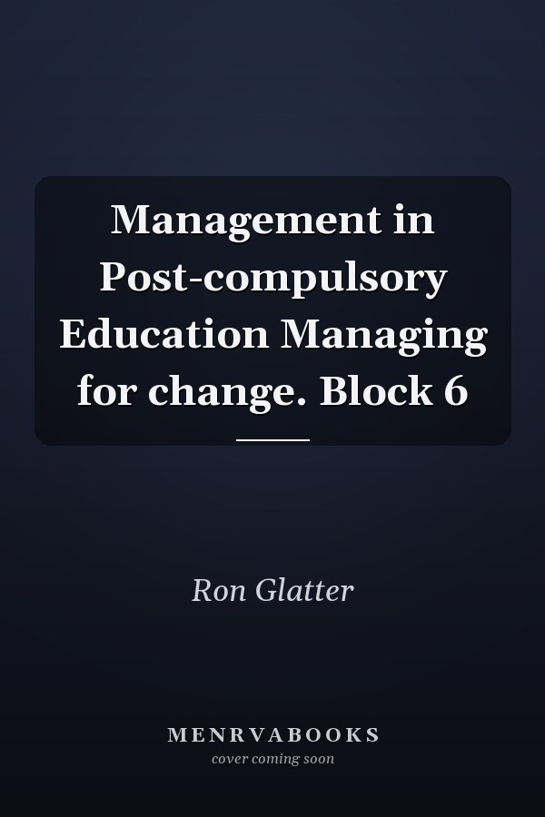 Management in Post-compulsory Education Managing for change. Block 6
