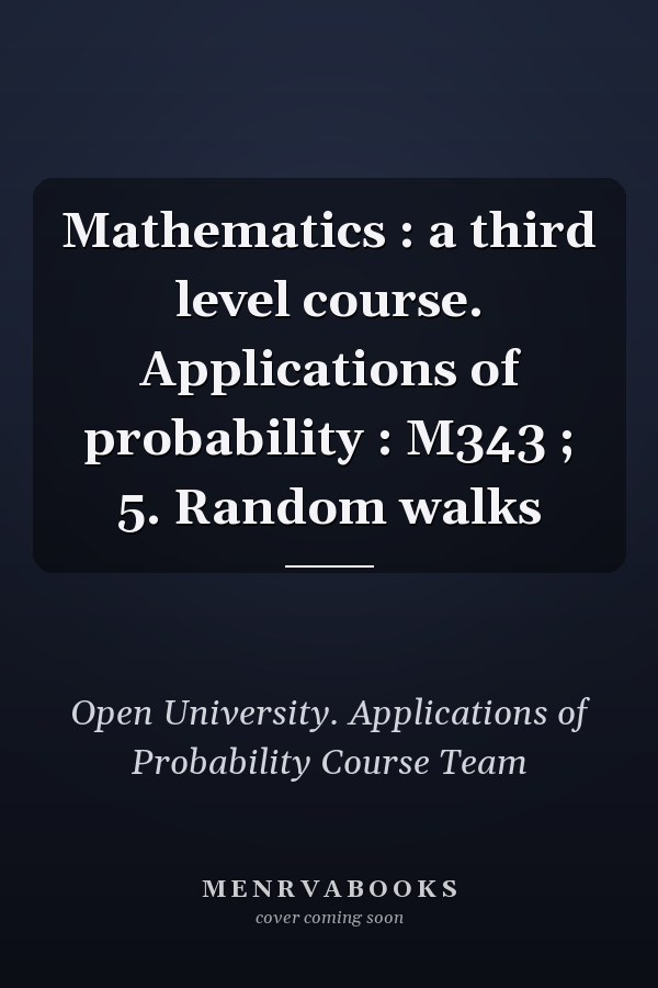 Mathematics : a third level course. Applications of probability : M343 ; 5. Random walks