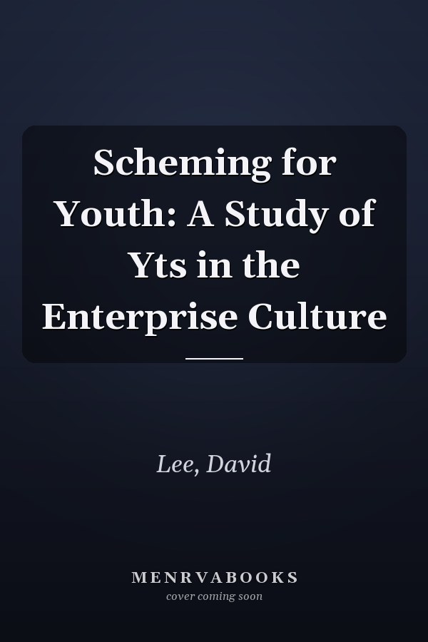Scheming for Youth: A Study of Yts in the Enterprise Culture
