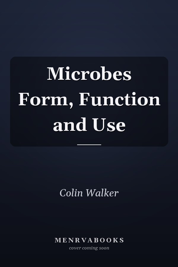 Microbes Form, Function and Use