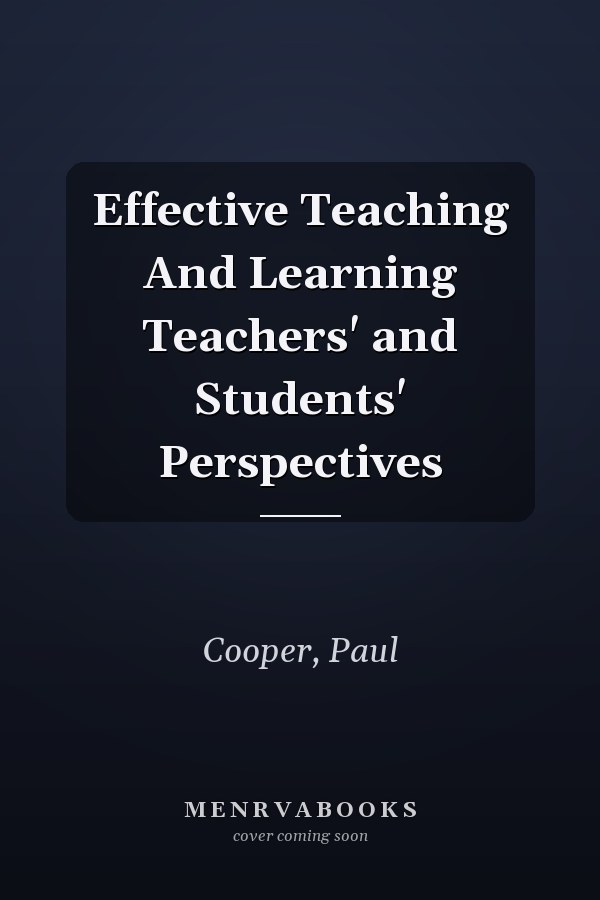 Effective Teaching And Learning Teachers' and Students' Perspectives