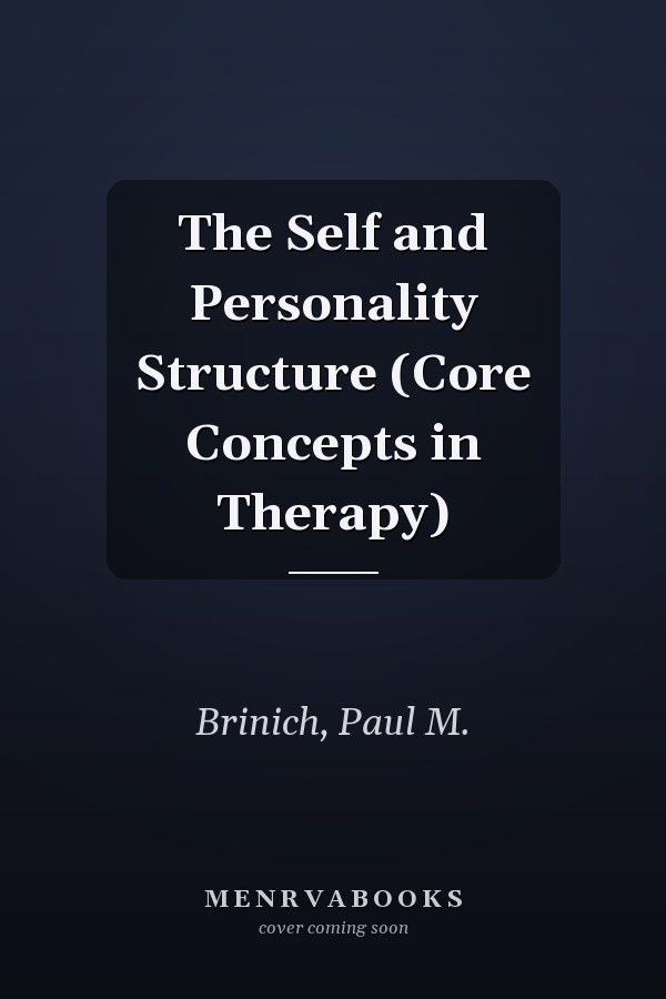 The Self and Personality Structure (Core Concepts in Therapy)