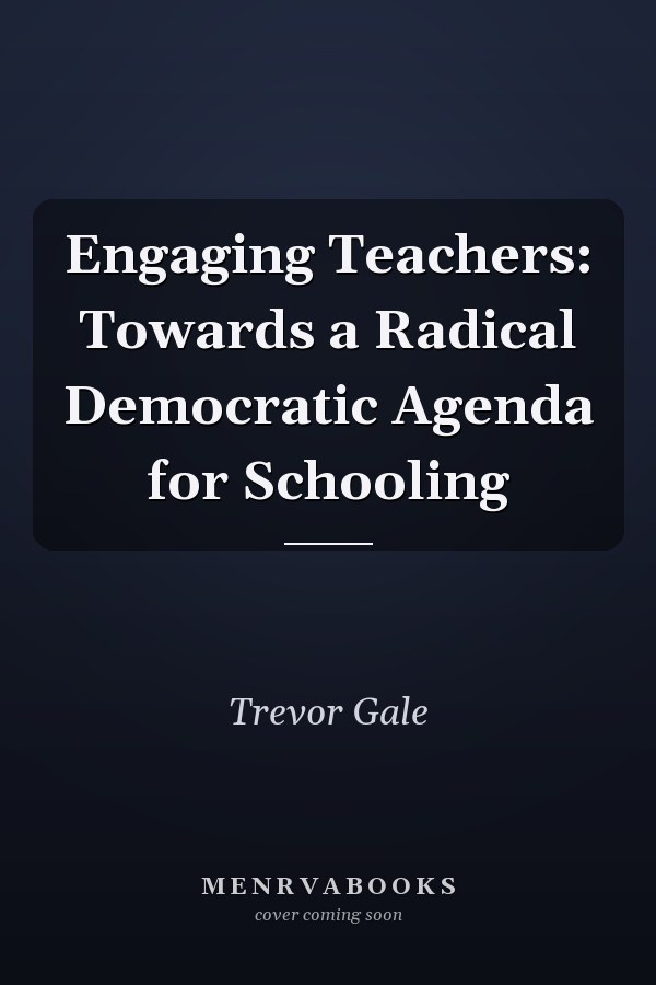 Engaging Teachers: Towards a Radical Democratic Agenda for Schooling