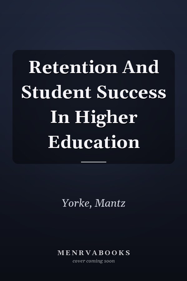 Retention And Student Success In Higher Education