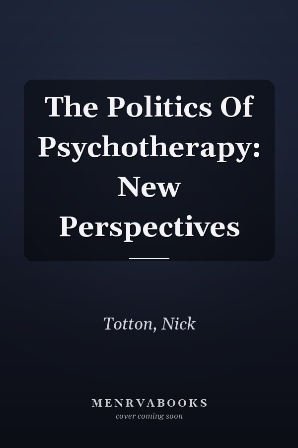 The Politics Of Psychotherapy: New Perspectives