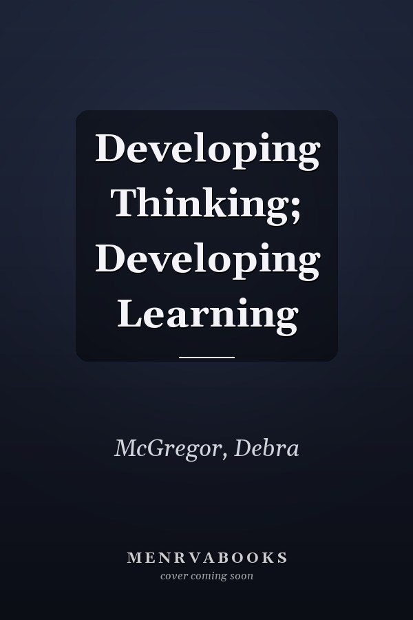 Developing Thinking; Developing Learning