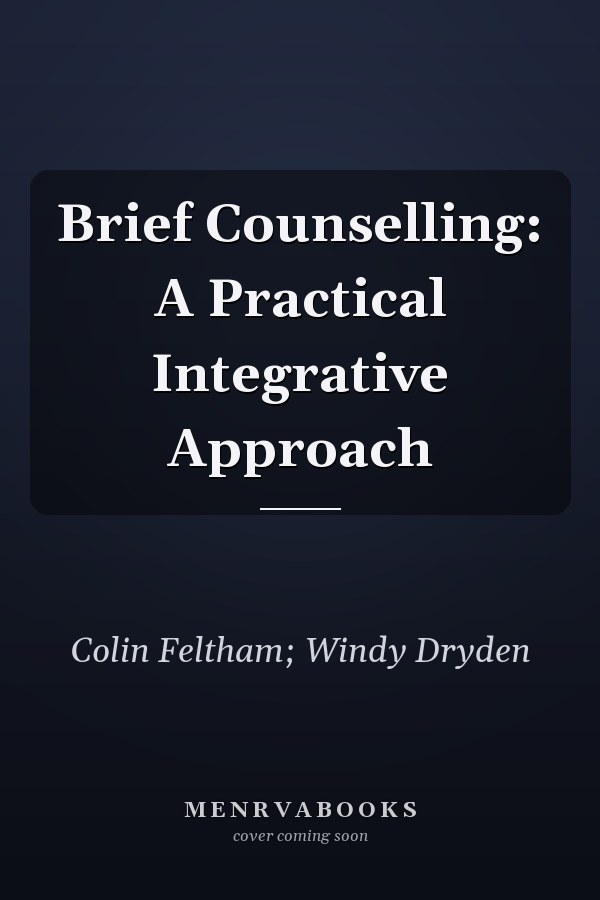 Brief Counselling: A Practical Integrative Approach