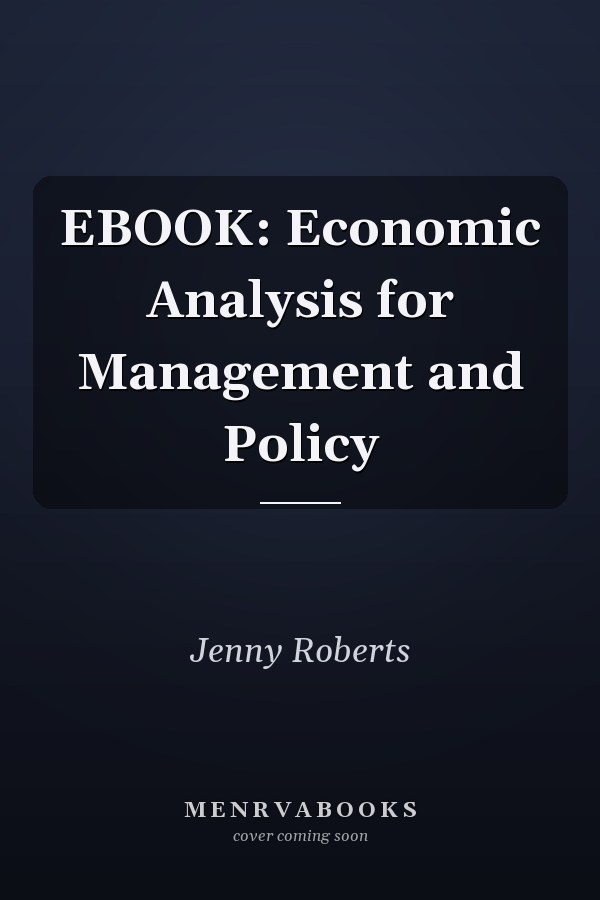EBOOK: Economic Analysis for Management and Policy