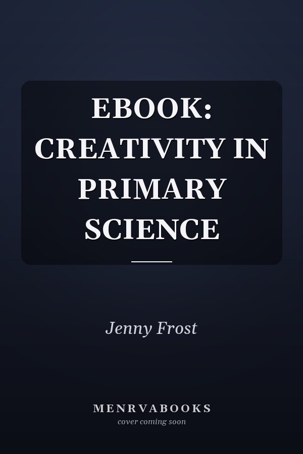 EBOOK: CREATIVITY IN PRIMARY SCIENCE