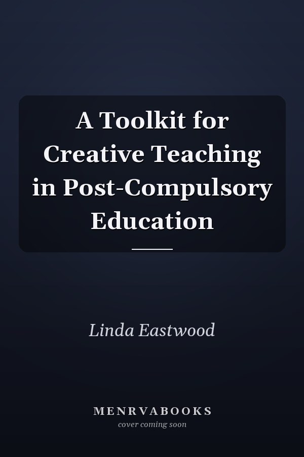 A Toolkit for Creative Teaching in Post-Compulsory Education